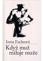 IRENA FUCHSOVÁ "Když muž miluje muže"